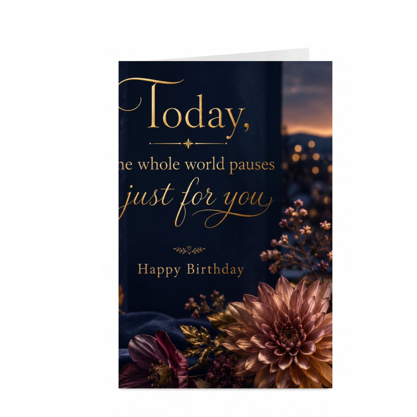 Today, the Whole World Pauses Just for You — Birthday Greeting Card