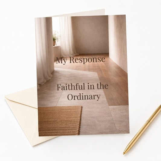 My Response — Faithful in the Ordinary Greeting Card
